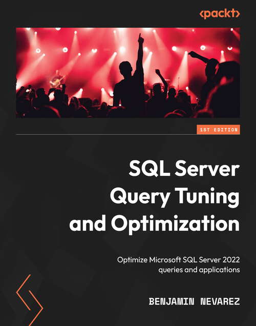 Book cover of SQL Server Query Tuning and Optimization: Optimize Microsoft SQL Server 2022 queries and applications