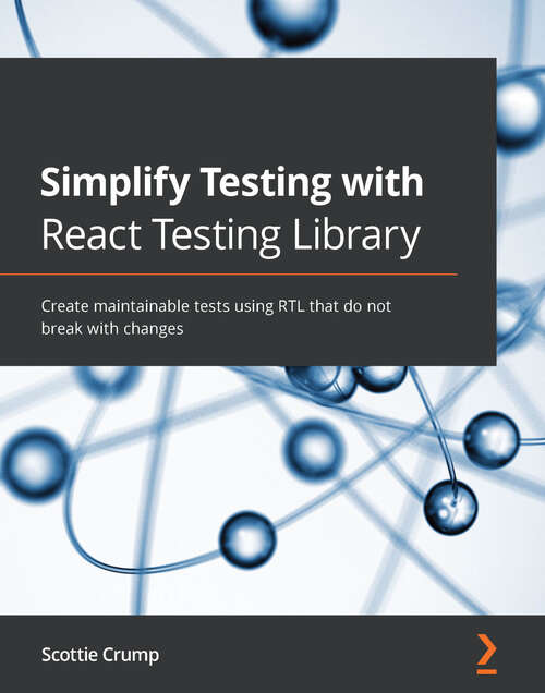 Book cover of Simplify Testing with React Testing Library: Create maintainable tests using RTL that do not break with changes