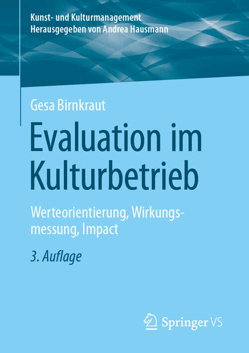 Book cover of Evaluation im Kulturbetrieb: Werteorientierung, Wirkungsmessung, Impact (3. Aufl. 2024) (Kunst- und Kulturmanagement)