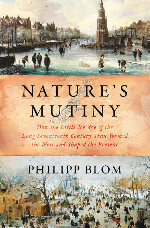 Book cover of Nature's Mutiny: How The Little Ice Age Of The Long Seventeenth Century Transformed The West And Shaped The Present