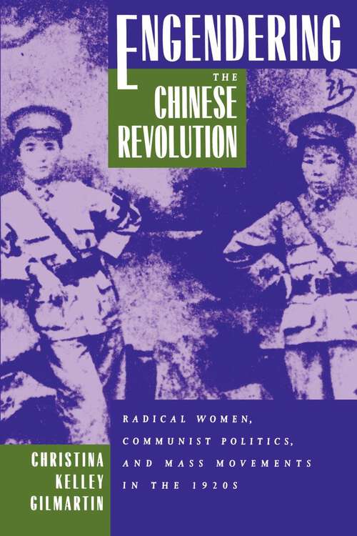 Book cover of Engendering the Chinese Revolution: Radical Women, Communist Politics, and Mass Movements in the 1920s