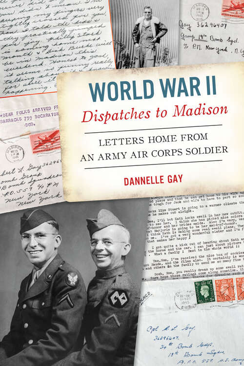 Book cover of World War II Dispatches to Madison: Letters Home from an Army Air Corps Soldier (Military)