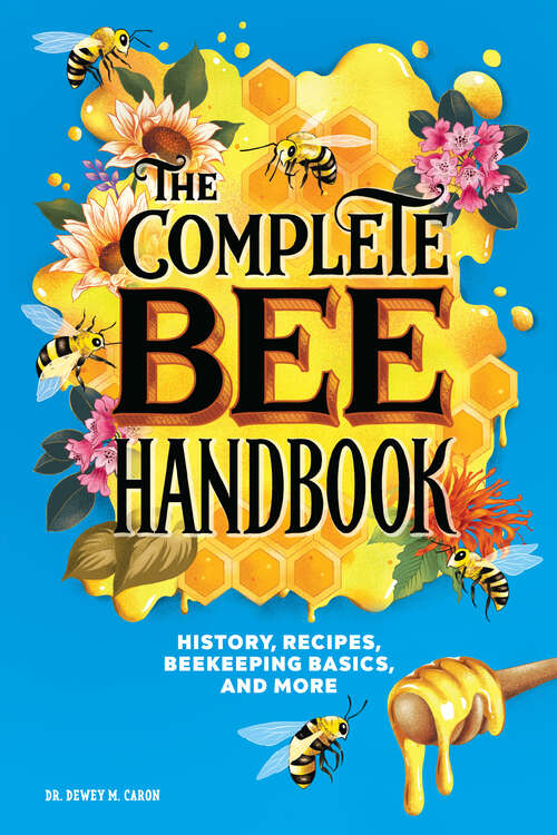 Book cover of The Complete Bee Handbook: History, Recipes, Beekeeping Basics, and More