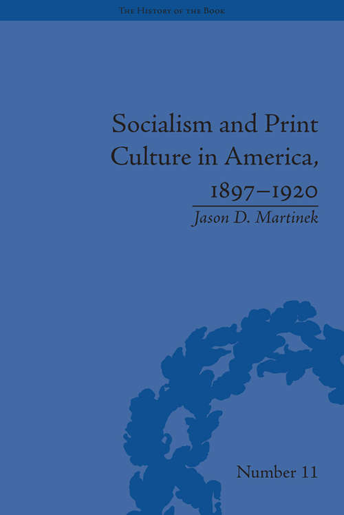 Book cover of Socialism and Print Culture in America, 1897–1920 (The History of the Book #11)