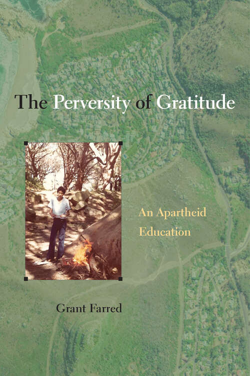 Book cover of The Perversity of Gratitude: An Apartheid Education