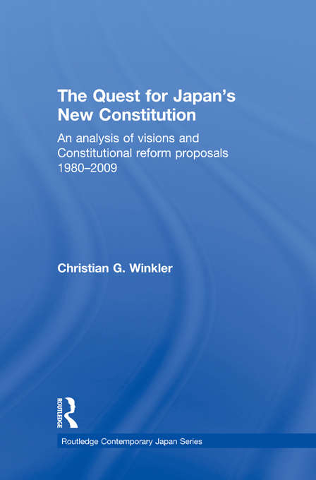 Book cover of The Quest for Japan's New Constitution: An Analysis of Visions and Constitutional Reform Proposals 1980-2009 (Routledge Contemporary Japan Series)