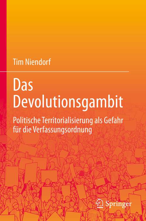 Book cover of Das Devolutionsgambit: Politische Territorialisierung als Gefahr für die Verfassungsordnung (1. Aufl. 2022) (Springer Series In Electoral Politics Ser.)