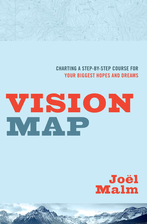 Book cover of Vision Map: Charting a Step-by-Step Course for Your Biggest Hopes and Dreams (New Edition)