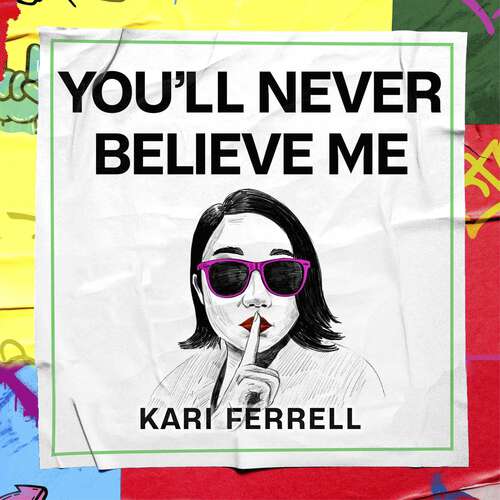 Book cover of You'll Never Believe Me: Before Anna Delvey, before the Tinder Swindler, there was 'Hipster Grifter' Kari Ferrell...