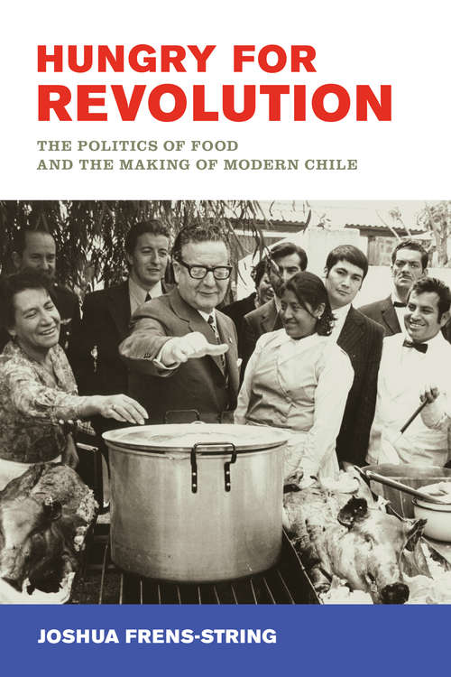 Book cover of Hungry for Revolution: The Politics of Food and the Making of Modern Chile