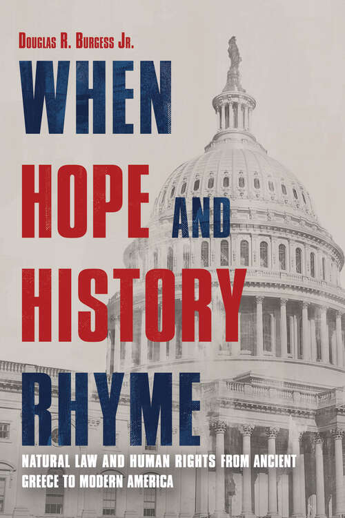 Book cover of When Hope and History Rhyme: Natural Law and Human Rights from Ancient Greece to Modern America