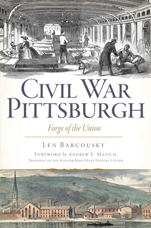 Book cover of Civil War Pittsburgh: Forge of the Union (Civil War Series)