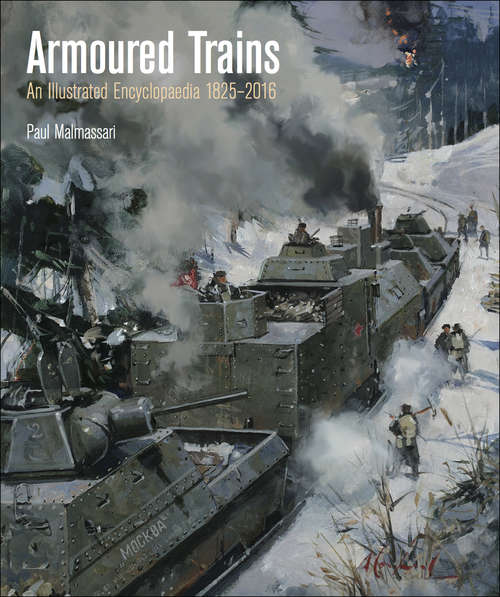 Book cover of Armoured Trains: An Illustrated Encyclopedia, 1825–2016