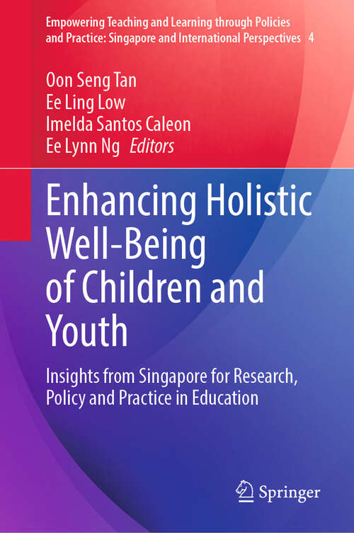 Book cover of Enhancing Holistic Well-Being of Children and Youth: Insights from Singapore for Research, Policy and Practice in Education (2024) (Empowering Teaching and Learning through Policies and Practice: Singapore and International Perspectives #4)