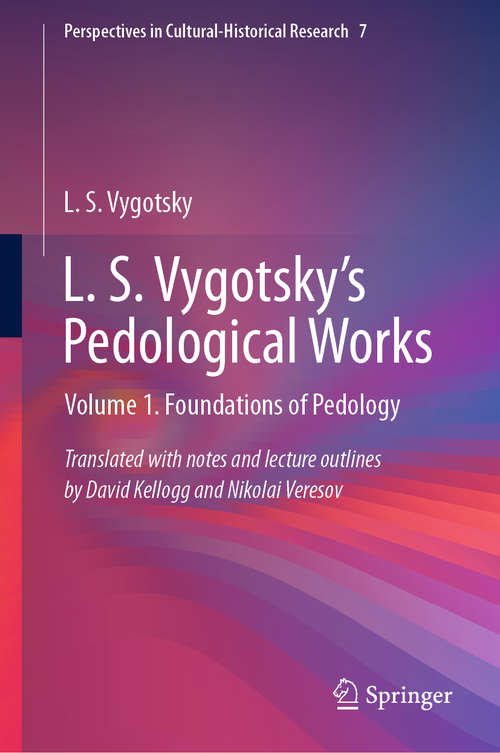 Book cover of L. S. Vygotsky's Pedological Works: Volume 1. Foundations of Pedology (1st ed. 2019) (Perspectives in Cultural-Historical Research #7)