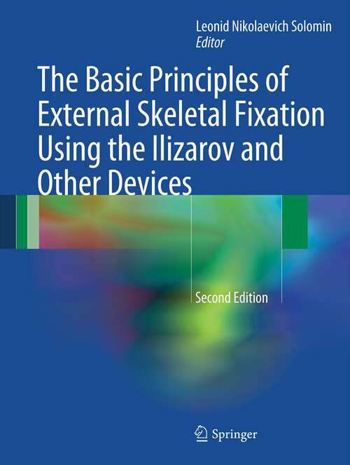 Book cover of The Basic Principles of External Skeletal Fixation Using the Ilizarov and Other Devices (Second Edition 2012)