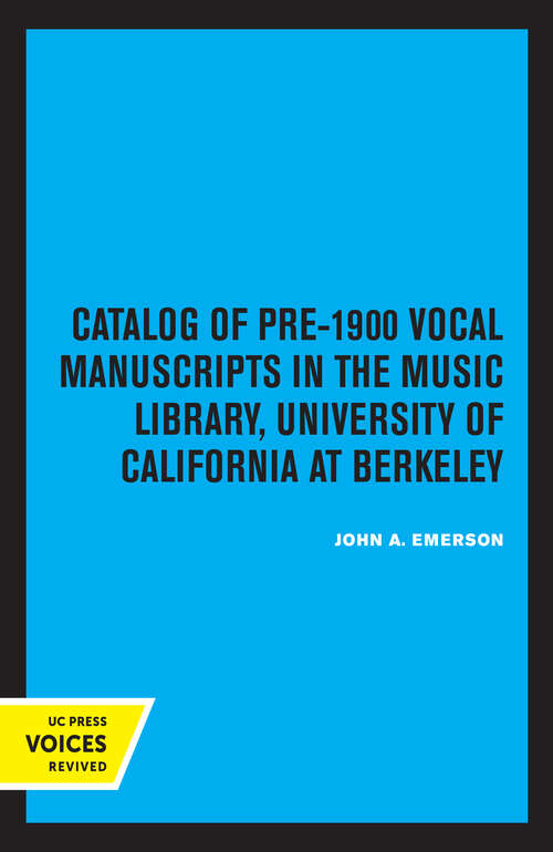 Book cover of Catalog of Pre-1900 Vocal Manuscripts in the Music Library, University of California at Berkeley (UC Publications in Catalogs and Bibliographies #4)