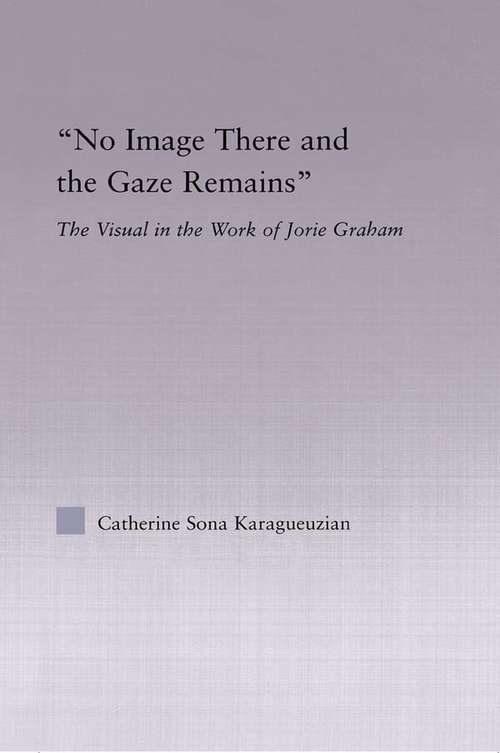 Book cover of No Image There and the Gaze Remains: The Visual in the Work of Jorie Graham (Studies in Major Literary Authors)