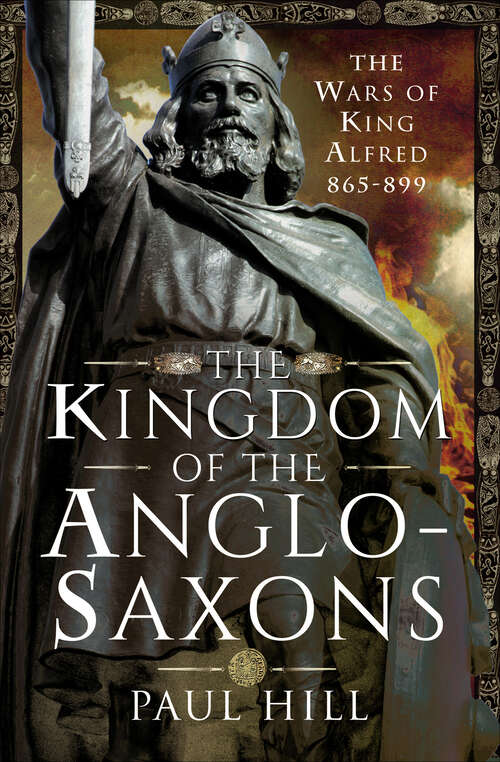 Book cover of The Kingdom of the Anglo-Saxons: The Wars of King Alfred 865–899