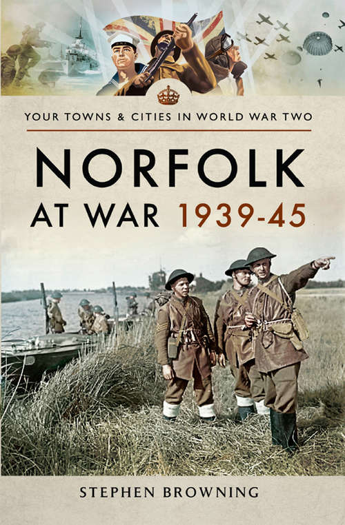 Book cover of Norfolk at War, 1939–45 (Your Towns And Cities In World War Two Ser.)