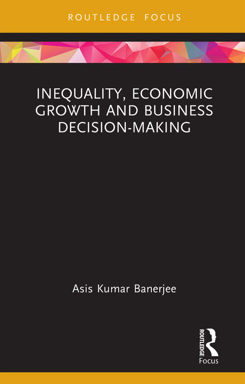 Book cover of Inequality, Economic Growth and Business Decision-Making (Routledge Focus on Management and Society)