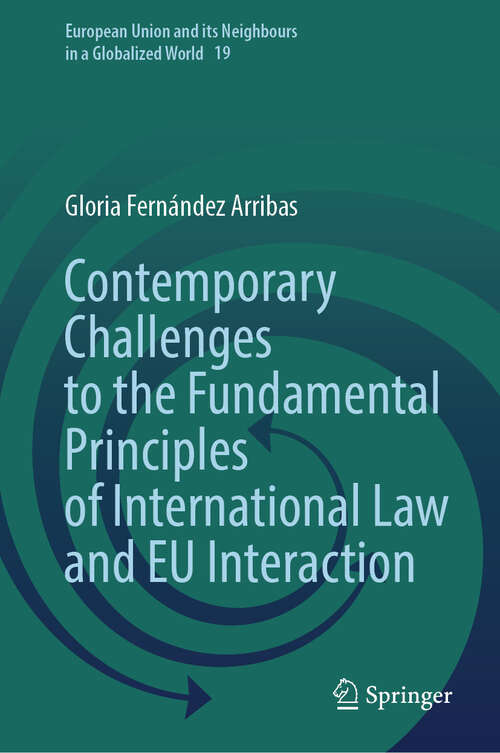 Book cover of Contemporary Challenges to the Fundamental Principles of International Law and EU Interaction (European Union and its Neighbours in a Globalized World #19)