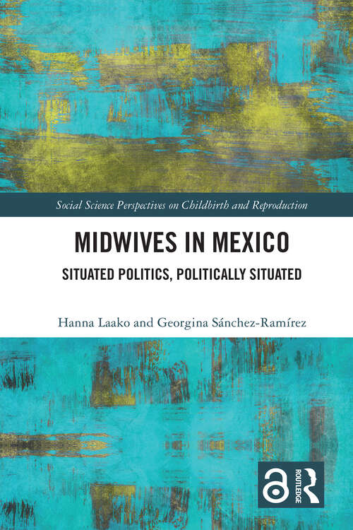 Book cover of Midwives in Mexico: Situated Politics, Politically Situated (Social Science Perspectives on Childbirth and Reproduction)