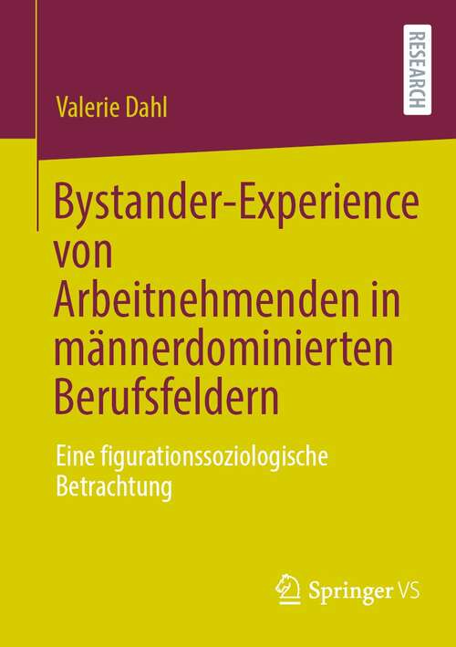 Book cover of Bystander-Experience von Arbeitnehmenden in männerdominierten Berufsfeldern: Eine figurationssoziologische Betrachtung (1. Aufl. 2021)