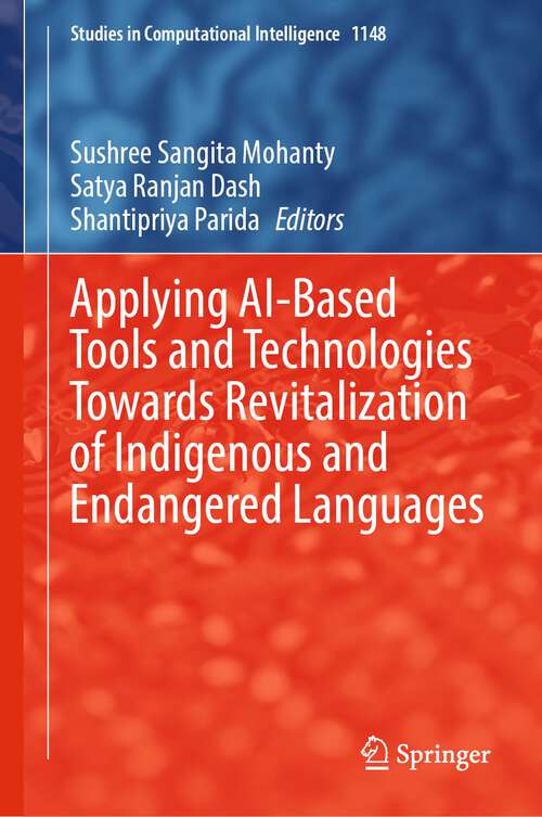 Book cover of Applying AI-Based Tools and Technologies Towards Revitalization of Indigenous and Endangered Languages (2024) (Studies in Computational Intelligence #1148)