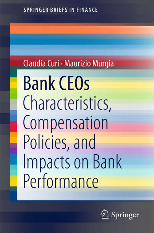 Book cover of Bank CEOs: Characteristics, Compensation Policies, And Impacts On Bank Performance (1st ed. 2018) (SpringerBriefs in Finance)