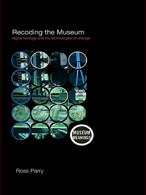 Book cover of Recoding the Museum: Digital Heritage and the Technologies of Change (Museum Meanings)