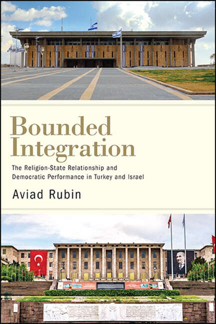 Book cover of Bounded Integration: The Religion-State Relationship and Democratic Performance in Turkey and Israel (SUNY series in Comparative Politics)