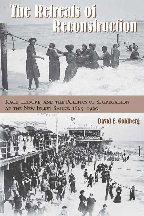 Book cover of The Retreats of Reconstruction: Race, Leisure, and the Politics of Segregation at the New Jersey Shore, 1865-1920