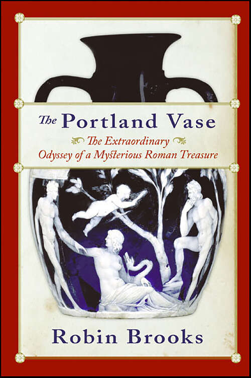 Book cover of The Portland Vase: The Extraordinary Odyssey of a Mysterious Roman Treasure