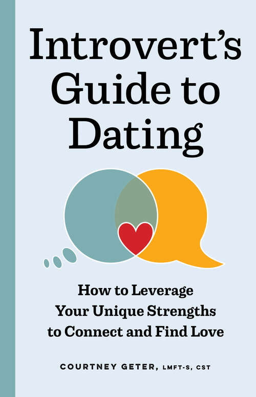 Book cover of The Introvert's Guide to Dating: How to Leverage Your Unique Strengths to Connect and Find Love