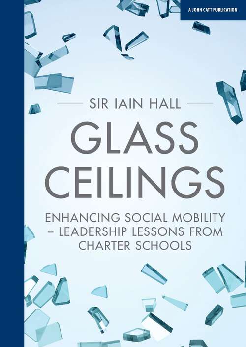 Book cover of Glass Ceilings: Enhancing Social Mobility: Leadership Lessons From Charter Schools