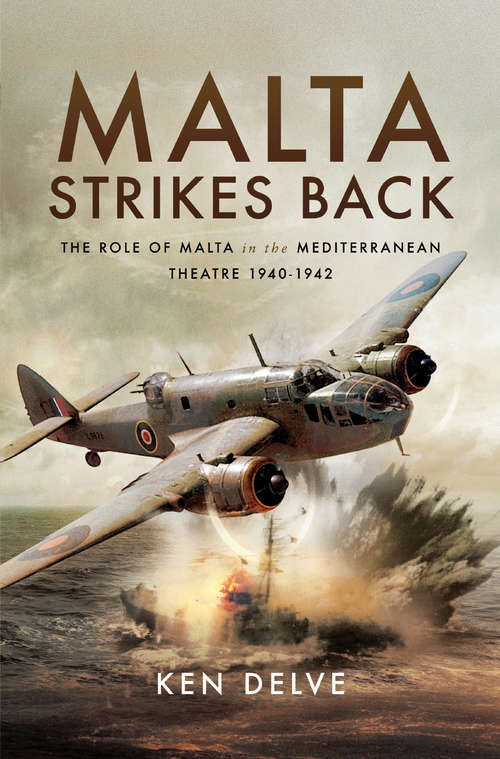 Book cover of Malta Strikes Back: The Role of Malta in the Mediterranean Theatre 1940–1942