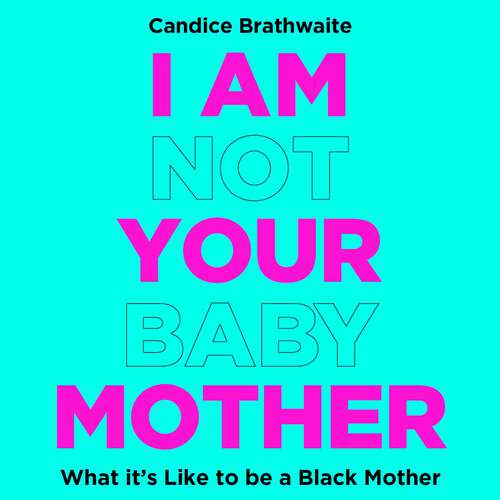 Book cover of I Am Not Your Baby Mother: THE SUNDAY TIMES BESTSELLER