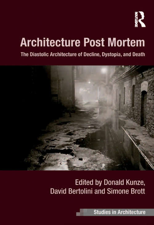 Book cover of Architecture Post Mortem: The Diastolic Architecture of Decline, Dystopia, and Death (Ashgate Studies In Architecture Ser.)