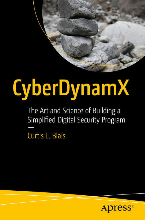 Book cover of CyberDynamX: The Art and Science of Building a Simplified Digital Security Program (First Edition)