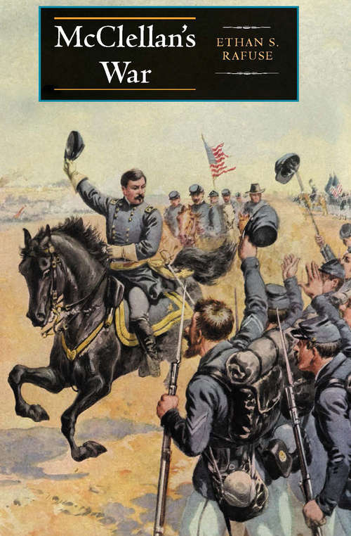 Book cover of McClellan's War: The Failure Of Moderation In The Struggle For The Union