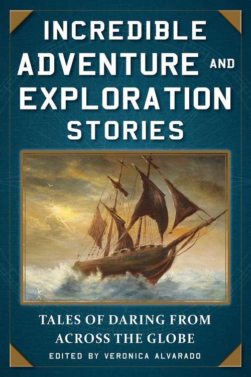 Book cover of Incredible Adventure and Exploration Stories: Tales of Daring from across the Globe