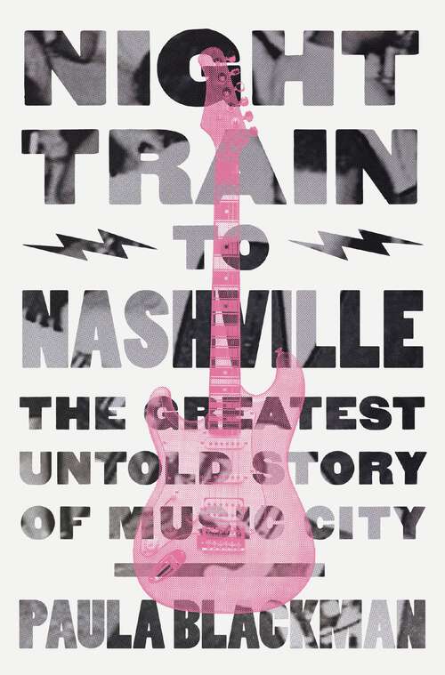 Book cover of Night Train to Nashville: The Greatest Untold Story of Music City