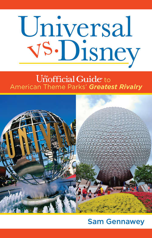 Book cover of Universal versus Disney: The Unofficial Guide to American Theme Parks' Greatest Rivalry