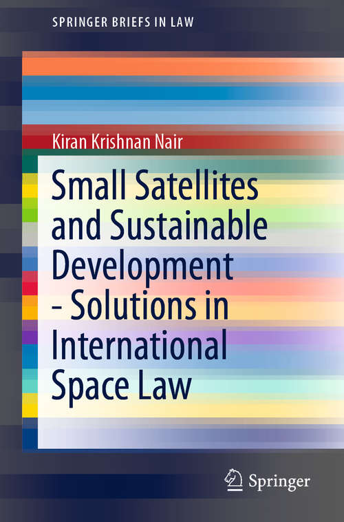 Book cover of Small Satellites and Sustainable Development - Solutions in International Space Law (1st ed. 2019) (SpringerBriefs in Law)