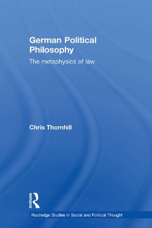 Book cover of German Political Philosophy: The Metaphysics of Law (Routledge Studies in Social and Political Thought: Vol. 49)