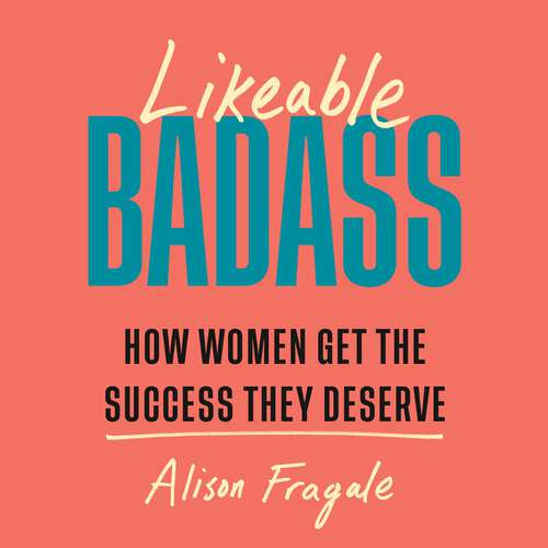 Book cover of Likeable Badass: How Women Get the Success They Deserve