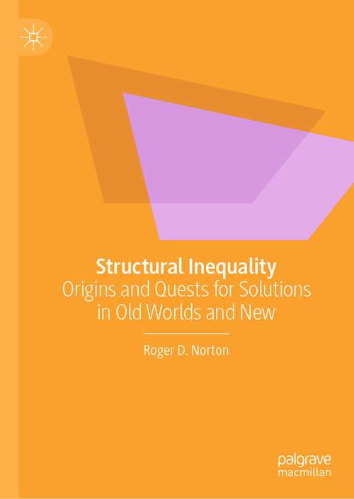 Book cover of Structural Inequality: Origins and Quests for Solutions in Old Worlds and New (1st ed. 2022)