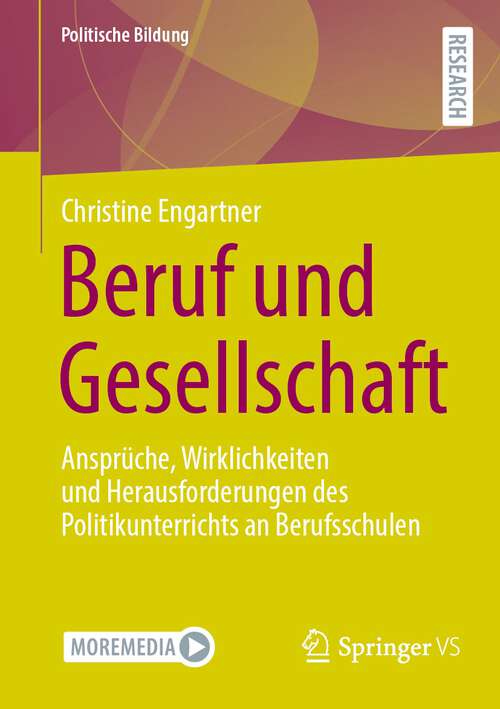 Book cover of Beruf und Gesellschaft: Ansprüche, Wirklichkeiten und Herausforderungen des Politikunterrichts an Berufsschulen (1. Aufl. 2023) (Politische Bildung)