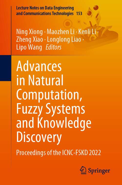 Book cover of Advances in Natural Computation, Fuzzy Systems and Knowledge Discovery: Proceedings of the ICNC-FSKD 2022 (1st ed. 2023) (Lecture Notes on Data Engineering and Communications Technologies #153)
